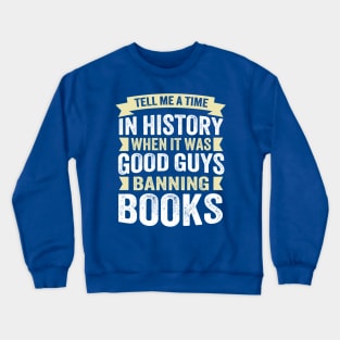 Tell Me A Time In History When It Was Good Guys Banning Books Crewneck Sweatshirt